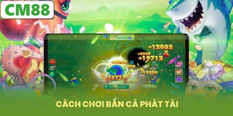 Chiến thuật bắn cá Phát Tài cho người mới bắt đầu